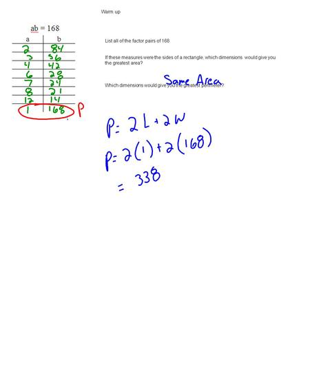 List all of the factor pairs of 168 If these measures were the sides of a rectangle, which dimensions would give you the greatest area? Which dimensions.