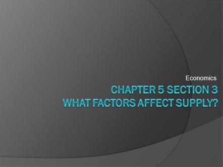 Chapter 5 Section 3 What factors affect supply?