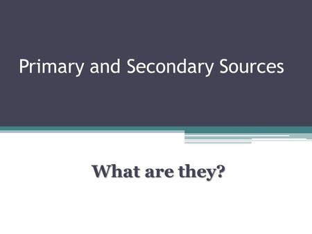 Primary and Secondary Sources