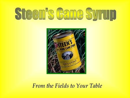 From the Fields to Your Table. When you sit at your table to eat pancakes, do you ever reach for delicious sweet syrup to pour over them? Many people.