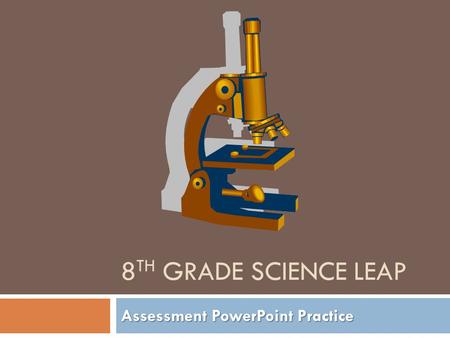 8 TH GRADE SCIENCE LEAP Assessment PowerPoint Practice.