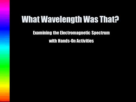 What Wavelength Was That?