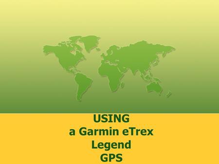 USING a Garmin eTrex Legend GPS