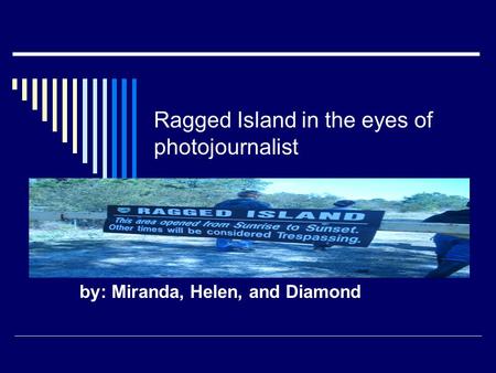 Ragged Island in the eyes of photojournalist by: Miranda, Helen, and Diamond.