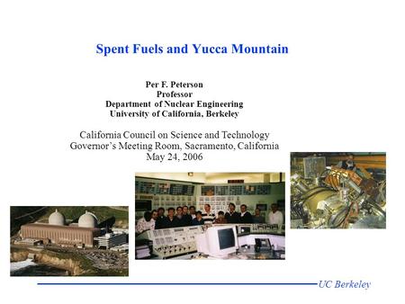 UC Berkeley Per F. Peterson Professor Department of Nuclear Engineering University of California, Berkeley California Council on Science and Technology.