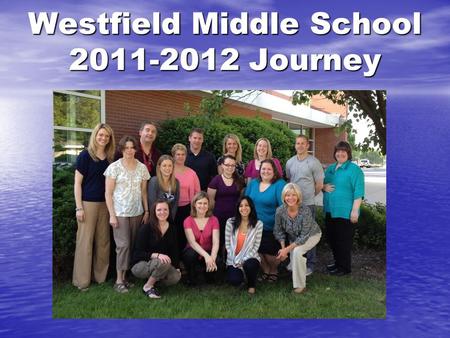 Westfield Middle School 2011-2012 Journey. Building Goals Cognitive Goals: At the end of the 2011-2012 school year, 70% of the students in 6 th, 7 th.