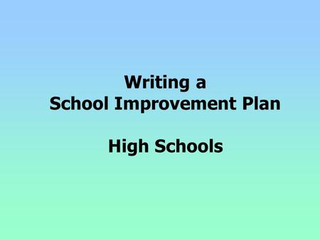 Writing a School Improvement Plan High Schools. School Improvement Plan Rules and Regs School improvement planning is a process of developing, implementing,