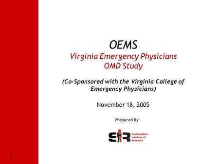 Southeastern Institute of Research 1 OEMS Virginia Emergency Physicians OMD Study (Co-Sponsored with the Virginia College of Emergency Physicians) November.