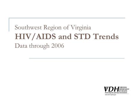 Southwest Region of Virginia HIV/AIDS and STD Trends Data through 2006.