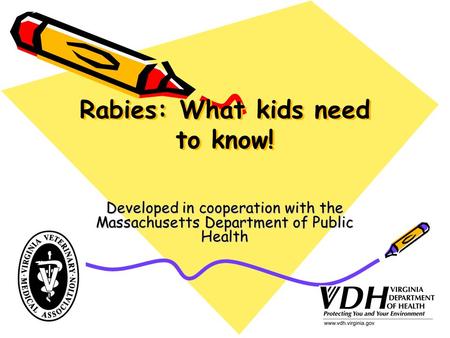 Rabies: What kids need to know! Developed in cooperation with the Massachusetts Department of Public Health.