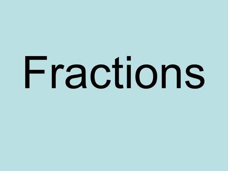 Fractions.