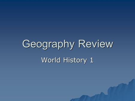 Geography Review World History 1.