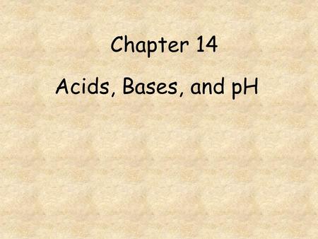 Chapter 14 Acids, Bases, and pH.