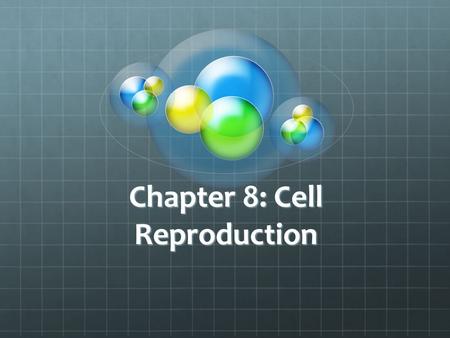 Chapter 8: Cell Reproduction