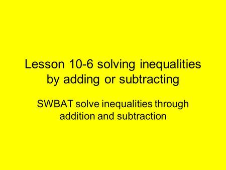 Lesson 10-6 solving inequalities by adding or subtracting