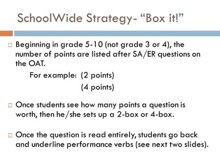 Beginning in grade 5-10 (not grade 3 or 4), the number of points are listed after SA/ER questions on the OAT. For example: (2 points) (4 points) Once students.