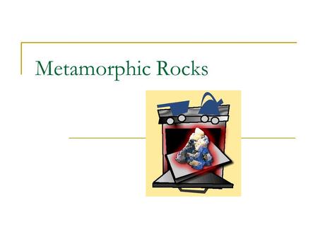 Metamorphic Rocks.