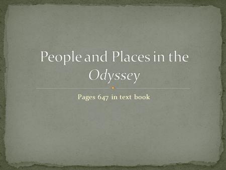 Pages 647 in text book. Aeaea: home of Circe, the enchantress and goddess Alcinous: kin of Phaeacia. Odysseus tells the story of his adventures to Alcinouss.