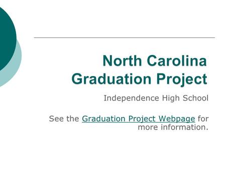 Independence High School See the Graduation Project Webpage for more information.Graduation Project Webpage.