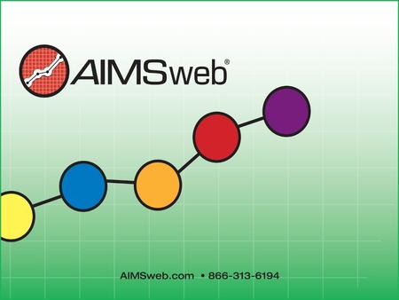 Overview Overview, history, and purpose of AIMSweb and Curriculum-Based Measurement AIMSweb and RTI Administration, Scoring, and Interpretation Oral Reading.