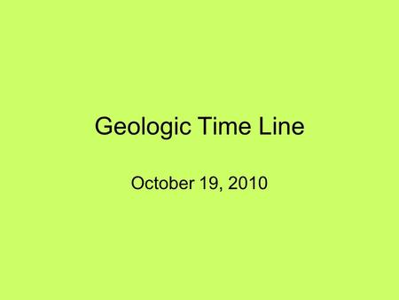 Geologic Time Line October 19, 2010.