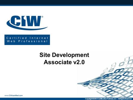 Copyright © 2012 Certification Partners, LLC -- All Rights Reserved Site Development Associate v2.0.