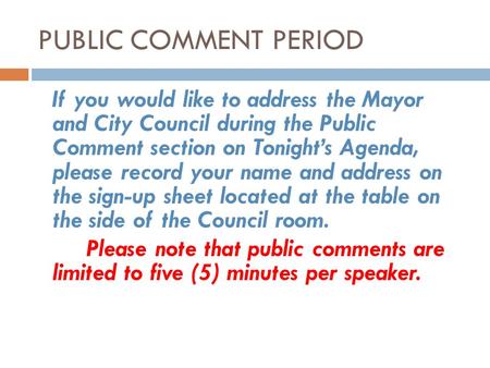 PUBLIC COMMENT PERIOD If you would like to address the Mayor and City Council during the Public Comment section on Tonights Agenda, please record your.