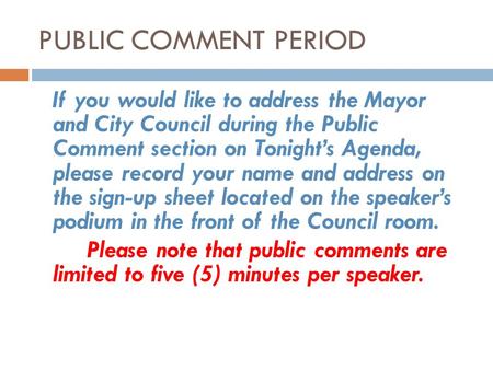 PUBLIC COMMENT PERIOD If you would like to address the Mayor and City Council during the Public Comment section on Tonights Agenda, please record your.