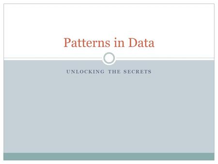 UNLOCKING THE SECRETS Patterns in Data. Techniques Plotting Log-log, semi-log, scaling Statistics Frequency domain (fft) xmgrace xy plotting tool Derivatives.