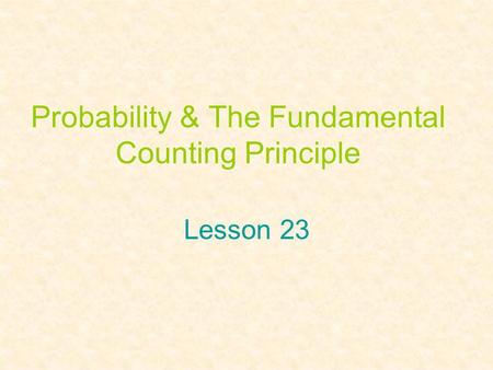 Probability & The Fundamental Counting Principle Lesson 23.