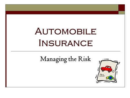 Automobile Insurance Managing the Risk.