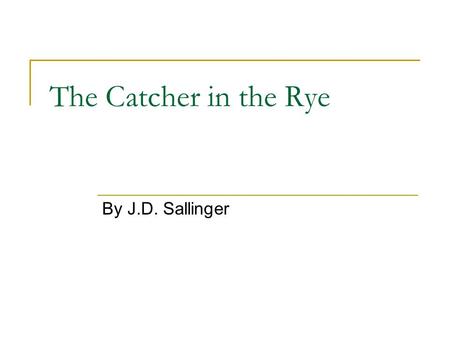 The Catcher in the Rye By J.D. Sallinger.