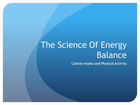 The Science Of Energy Balance Calorie Intake and Physical Activity.