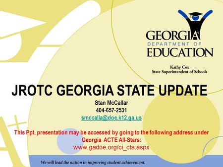 JROTC GEORGIA STATE UPDATE Stan McCallar 404-657-2531 This Ppt. presentation may be accessed by going to the following address under.