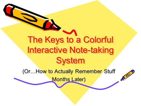 The Keys to a Colorful Interactive Note-taking System (Or…How to Actually Remember Stuff Months Later)