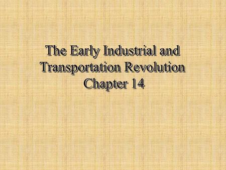 The Early Industrial and Transportation Revolution Chapter 14