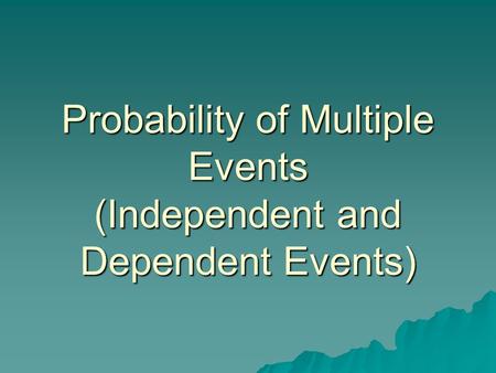 Probability of Multiple Events (Independent and Dependent Events)