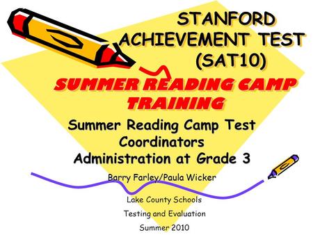 STANFORD ACHIEVEMENT TEST (SAT10) SUMMER READING CAMP TRAINING STANFORD ACHIEVEMENT TEST (SAT10) SUMMER READING CAMP TRAINING Summer Reading Camp Test.