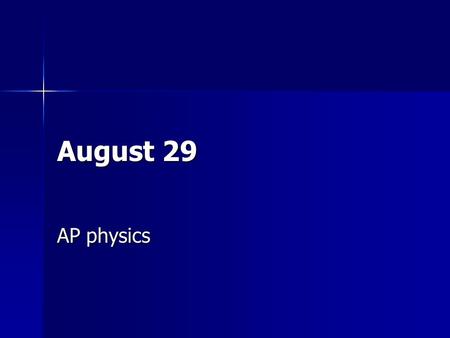 August 29 AP physics.