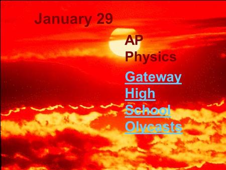 January 29 AP Physics Gateway High School Olycasts.