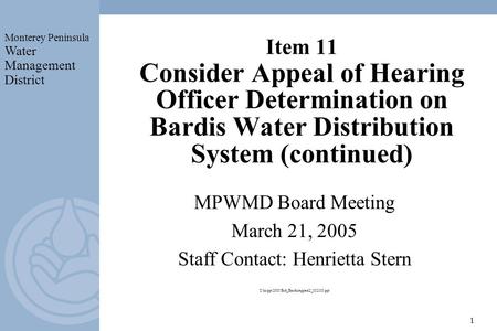 Monterey Peninsula Water Management District 1 Item 11 Consider Appeal of Hearing Officer Determination on Bardis Water Distribution System (continued)