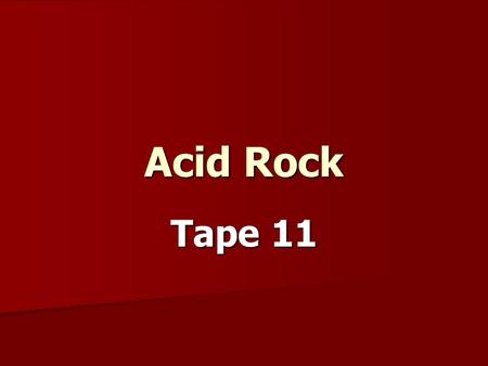 Acid Rock Tape 11. Music Log Format Title Title Year Year Artist/group Artist/group Style Style 1 or 2 facts 1 or 2 facts.