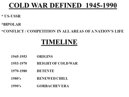 COLD WAR DEFINED TIMELINE * US-USSR *BIPOLAR