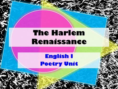 The Harlem Renaissance English I Poetry Unit. Walk in their shoes… Choose a person that was prominent during the Harlem Renaissance Research the person.