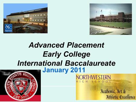 Advanced Placement Early College International Baccalaureate January 2011.