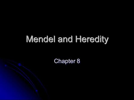 Mendel and Heredity Chapter 8.