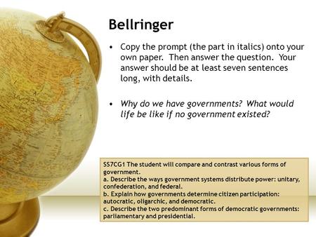 Bellringer Copy the prompt (the part in italics) onto your own paper. Then answer the question. Your answer should be at least seven sentences long,