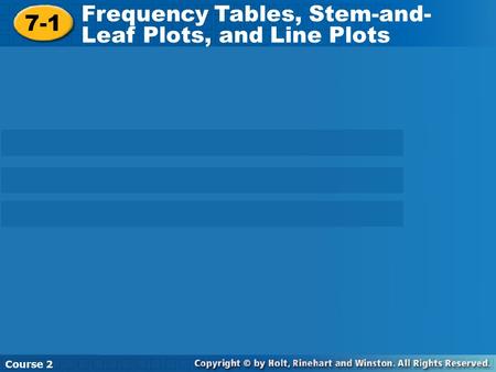 Frequency Tables, Stem-and-Leaf Plots, and Line Plots 7-1