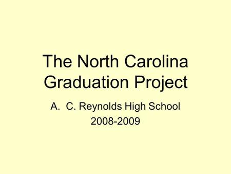 The North Carolina Graduation Project A.C. Reynolds High School 2008-2009.