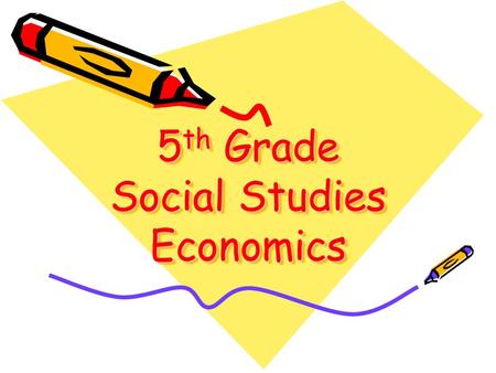 5 th Grade Social Studies Economics. 1. People play different roles in economics __ producer, provider, consumer, and investor. The person working at.